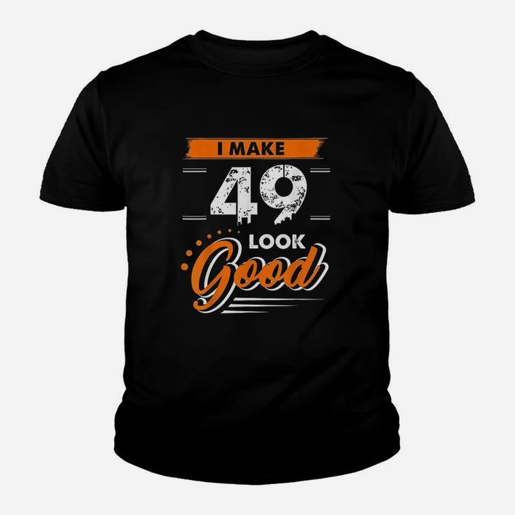 49Th Birthday Gifts I Make 49 Years Old Look Good D1 Youth T-shirt
