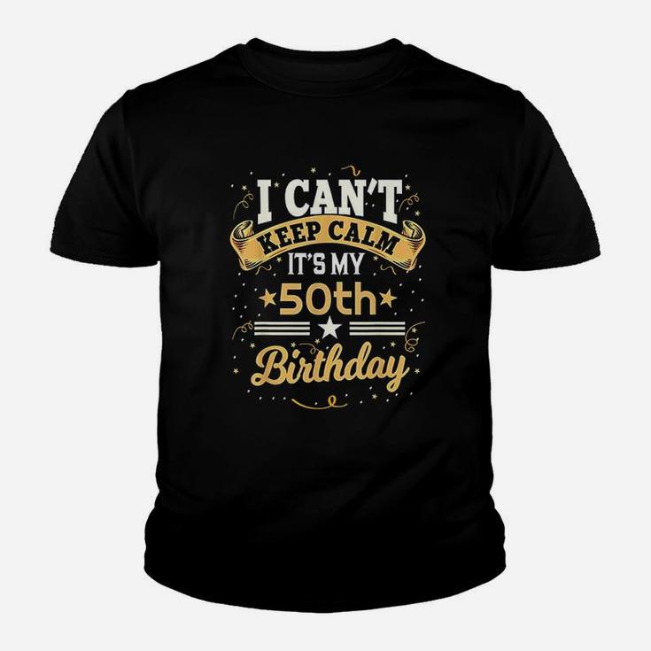 50 Years Old Can Not Keep Calm It Is My 50Th Birthday Youth T-shirt