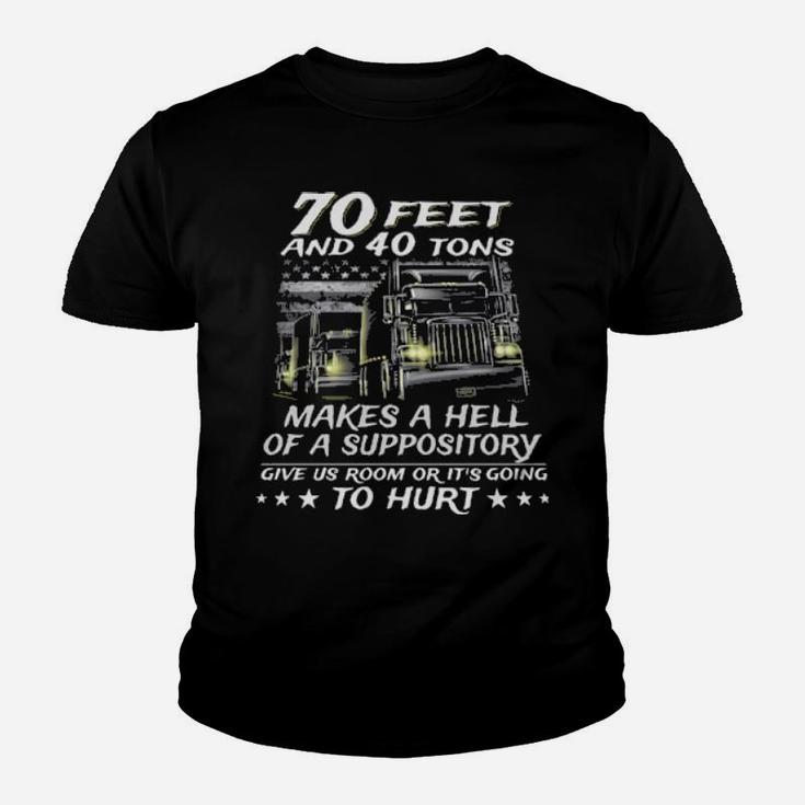 70 Feet And 40 Tons Makes A Hell Of A Suppository Give Us Room Or Its Going To Hurt Youth T-shirt