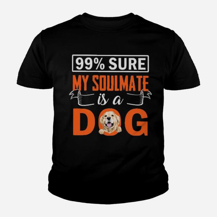 99 Percent  Sure My Soulmate Is A Dog Youth T-shirt