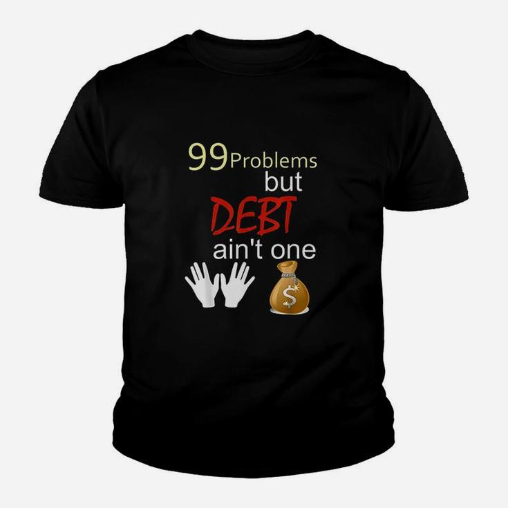 99 Problems But Debt Ain't One Youth T-shirt