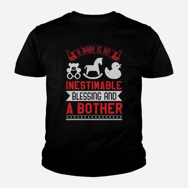 A Baby Is An Inestimable Blessing And A Bother Youth T-shirt