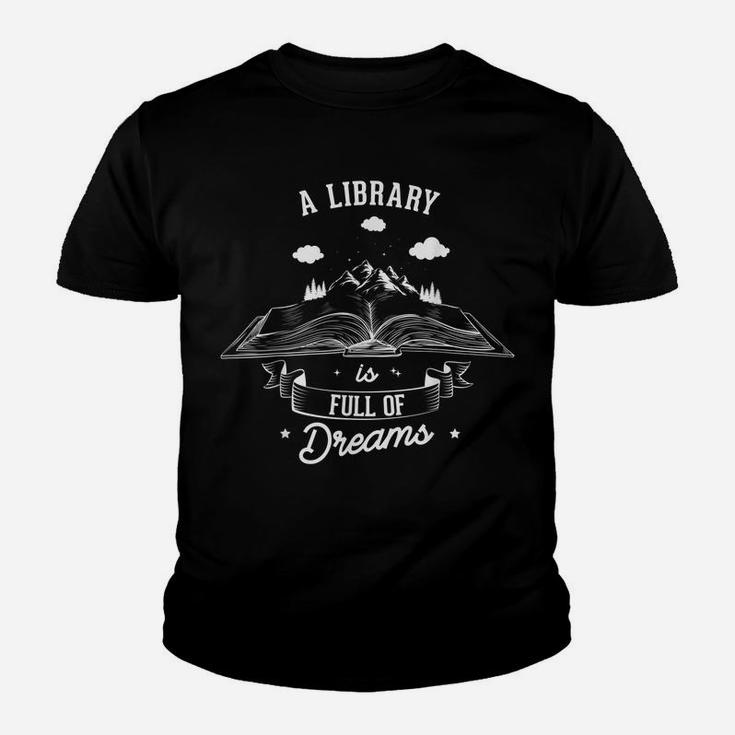 A Library Is Full Of Dreams For A Librarian Library Book Youth T-shirt
