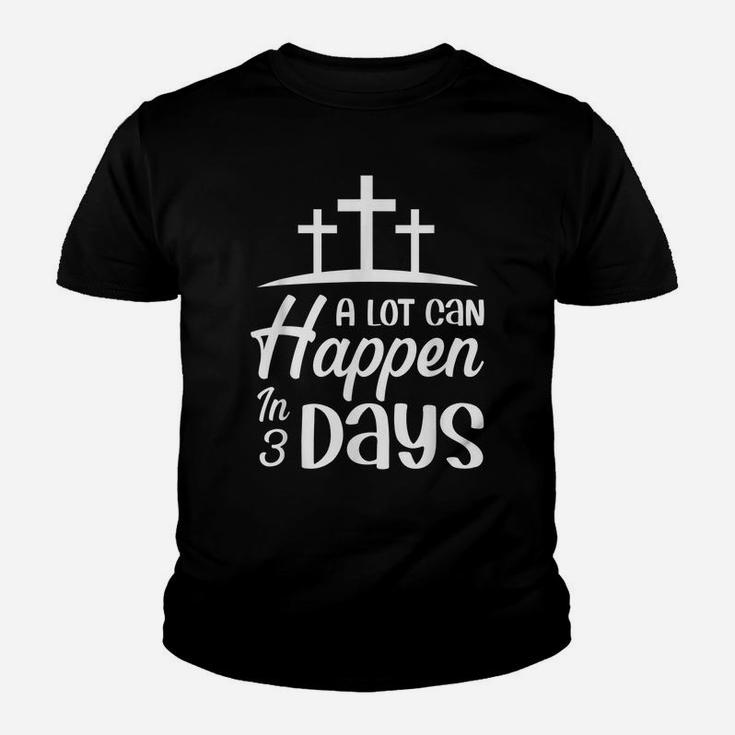 A Lot Can Happpen In 3 Days Christian Quotes Easter Sunday Youth T-shirt