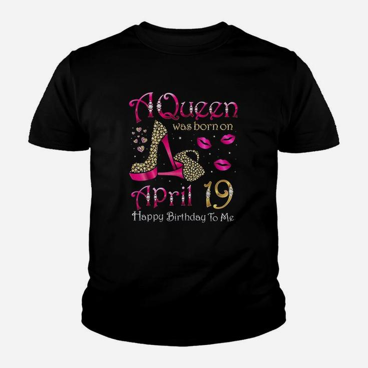 A Queen Was Born On April 19 Happy Birthday To Me Youth T-shirt