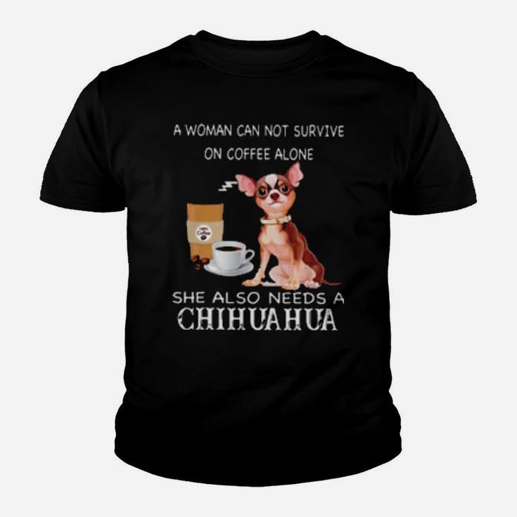 A Woman Can Not Survive On Coffee Alone She Also Needs A Chihuahua Youth T-shirt
