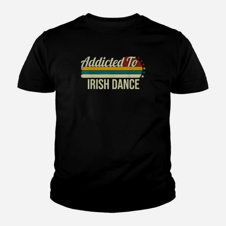 Addicted To Irish Dance For Irish Dances Youth T-shirt