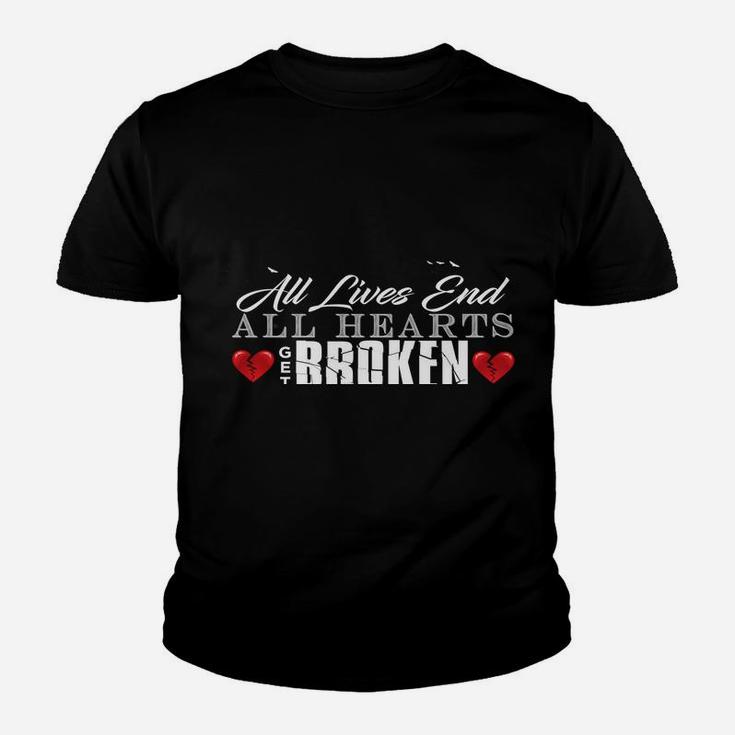All Hearts Get Broken All Lives End Dark Humor Sarcasm Sweatshirt Youth T-shirt
