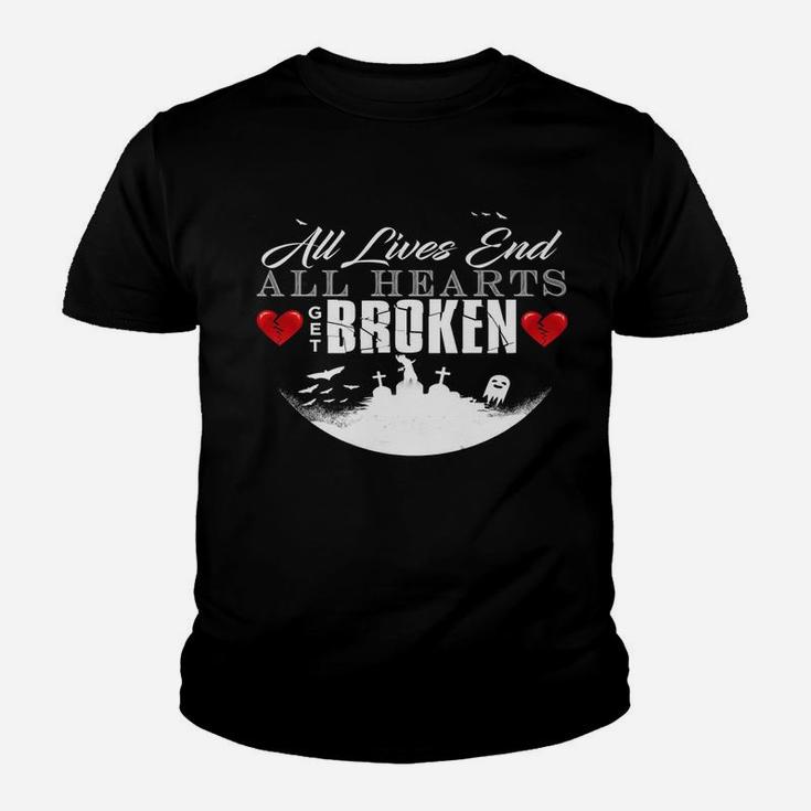 All Hearts Get Broken All Lives End Dark Humor Sarcasm Youth T-shirt