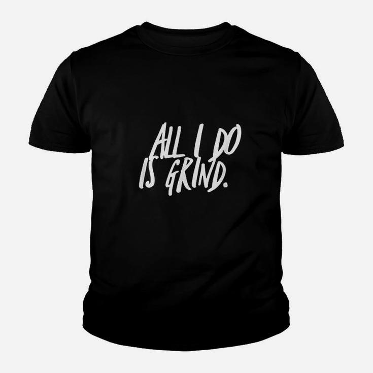 All I Do Is Grind Motivation And Inspiration Youth T-shirt