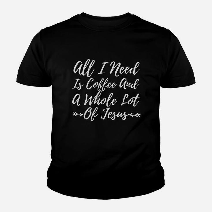 All I Need Is A Little Coffee And A Whole Lot Of Jesus Youth T-shirt