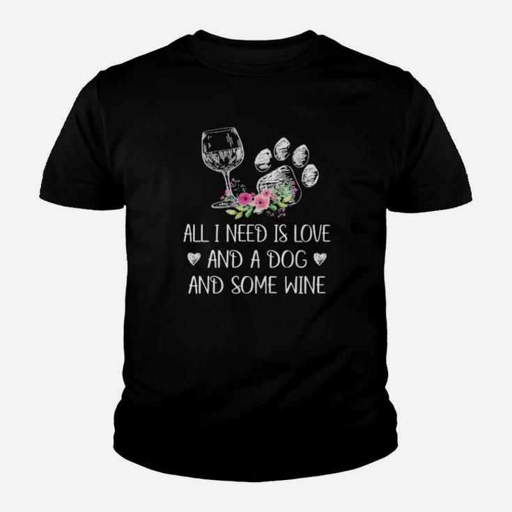 All I Need Is Love And A Dog And Some Wine Youth T-shirt
