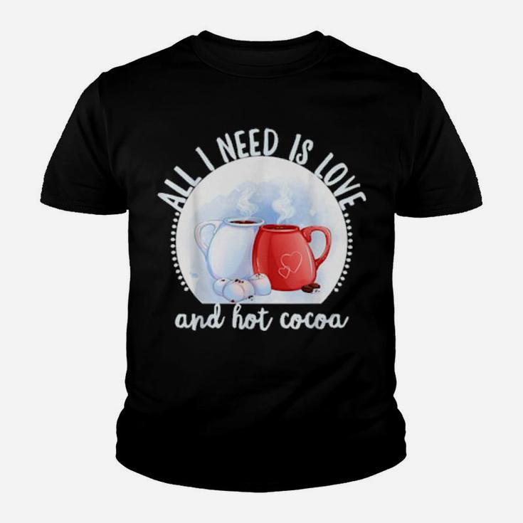 All I Need Is Love And Hot Cocoa Valentines Day Youth T-shirt