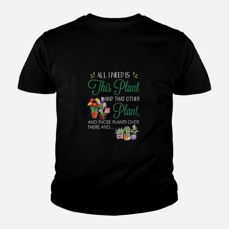 All I Need Is This Plant Garden Flowering Youth T-shirt