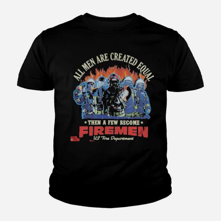 All Men Are Created Equal Then A Few Become Firemen Us Fire Department Youth T-shirt
