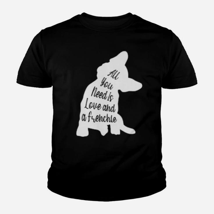 All You Need Is Love And A Frenchie Youth T-shirt