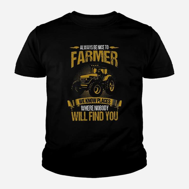 Always Be Nice To Farmer We Know Places Where Nobody Will Find You Youth T-shirt