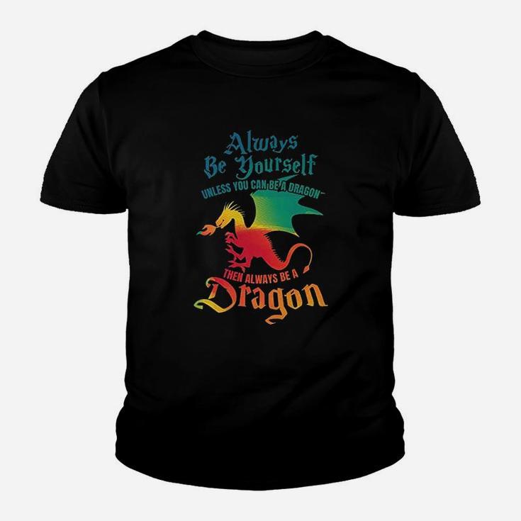 Always Be Yourself Unless You Can Be A Dragon Youth T-shirt