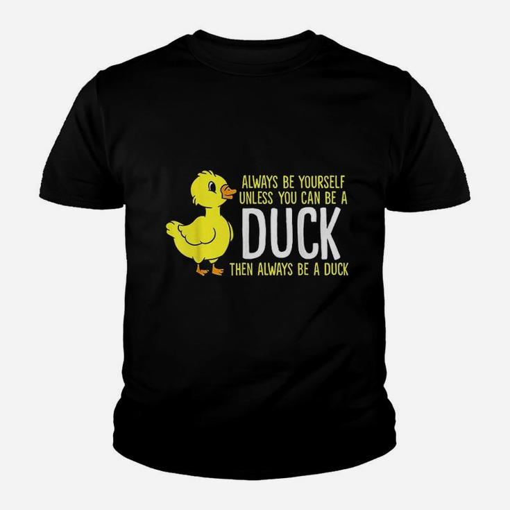 Always Be Yourself Unless You Can Be A Duck Youth T-shirt