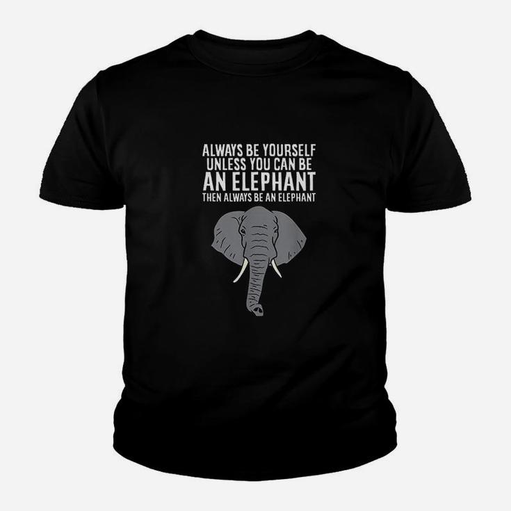 Always Be Yourself Unless You Can Be A Elephant Youth T-shirt
