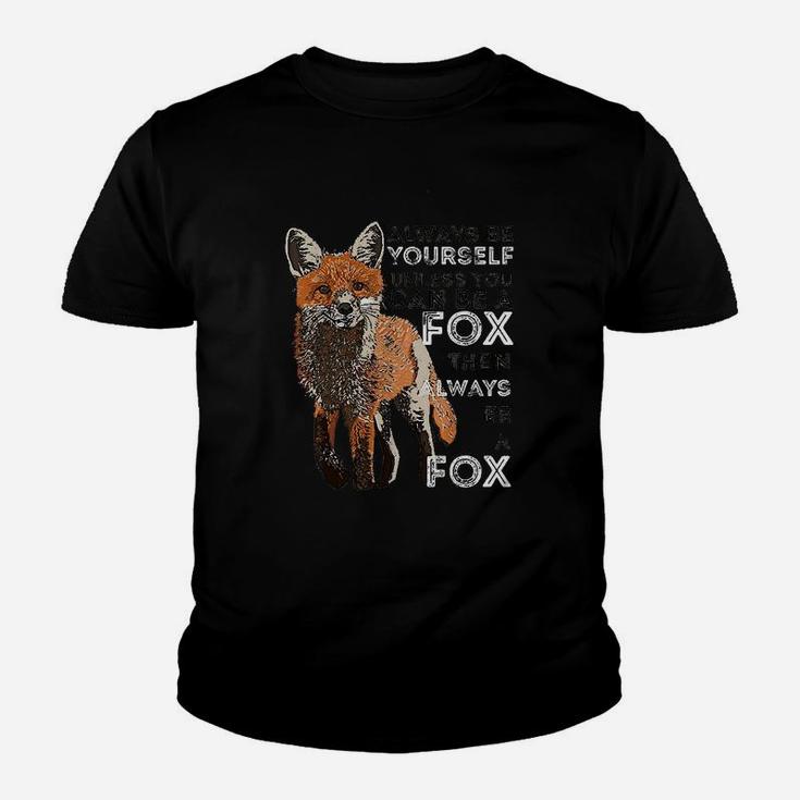Always Be Yourself Unless You Can Be A Fox Funny Gift Youth T-shirt