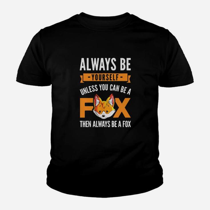 Always Be Yourself Unless You Can Be A Fox Youth T-shirt