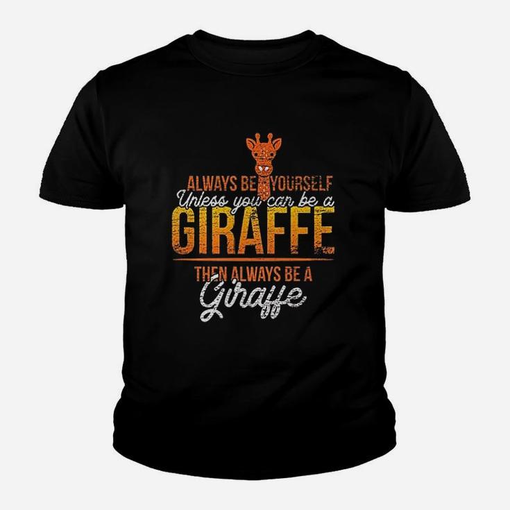 Always Be Yourself Unless You Can Be A Giraffe Youth T-shirt