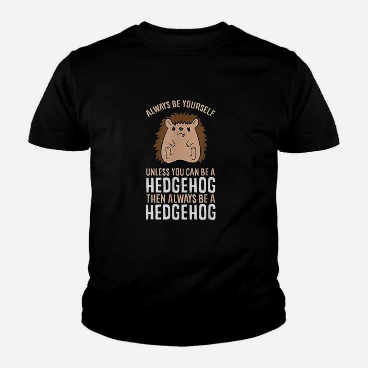 Always Be Yourself Unless You Can Be A Hedgehog Youth T-shirt