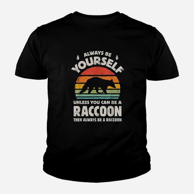 Always Be Yourself Unless You Can Be A Raccoon Youth T-shirt