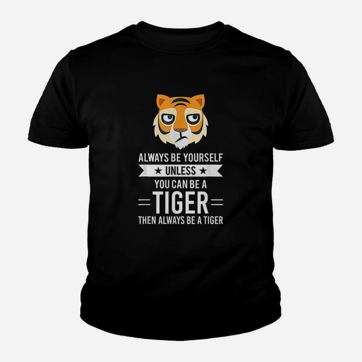Always Be Yourself Unless You Can Be A Tiger Youth T-shirt