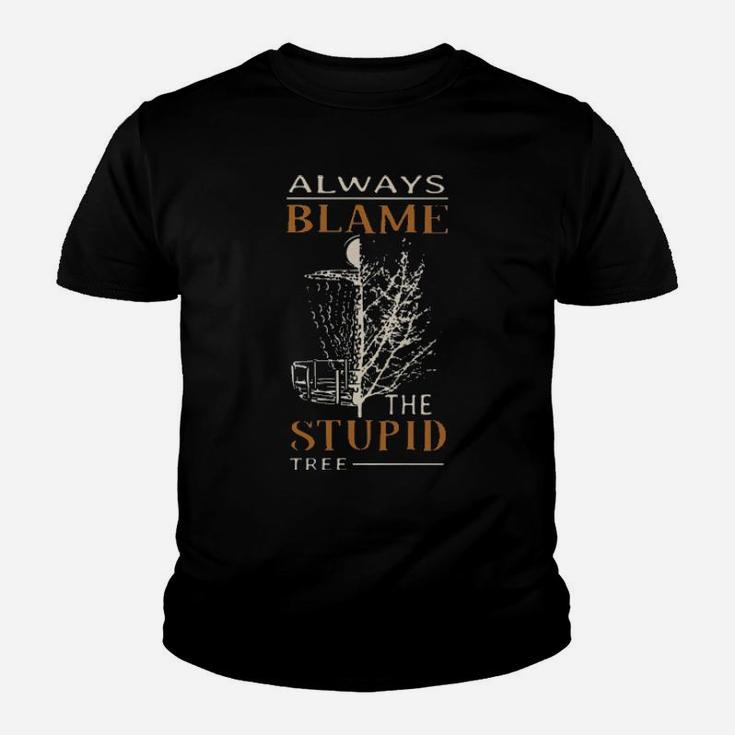 Always Blame The Stupid Tree Youth T-shirt