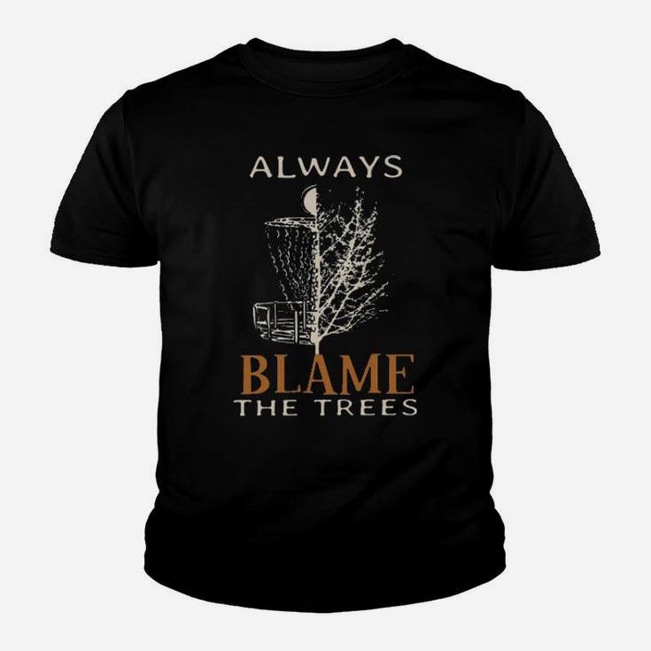Always Blame The Trees Youth T-shirt