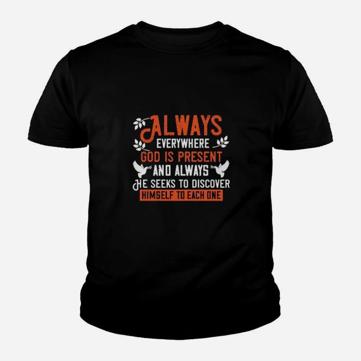 Always Everywhere God Is Present And Always He Seeks To Discover Himself To Each One Youth T-shirt