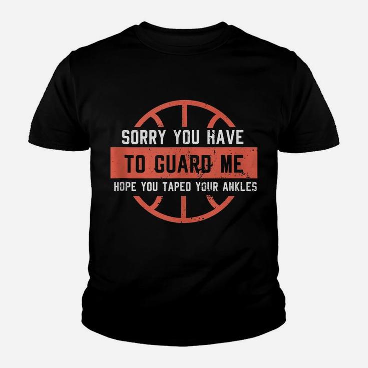 Ankle Breaker Basketball I Sorry You Have To Guard Me Funny Youth T-shirt