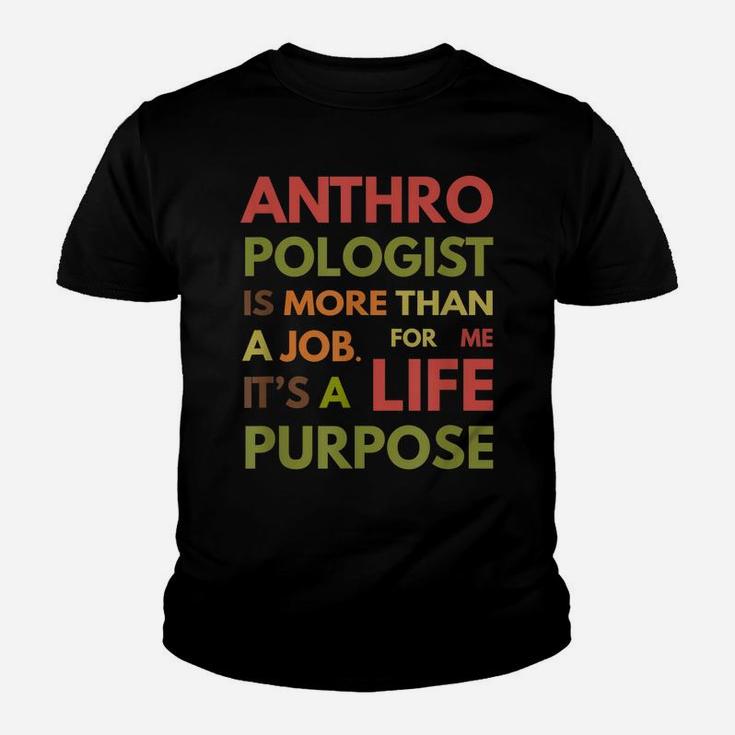 Anthropologist Is Not A Job It's A Life Purpose Youth T-shirt