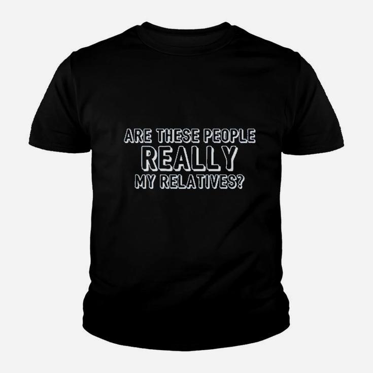 Are These People Really My Relatives Youth T-shirt