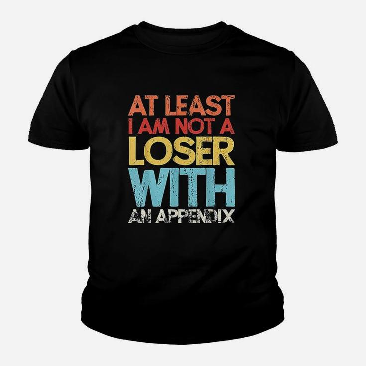 At Least I Am Not A Loser With An Appendix Youth T-shirt