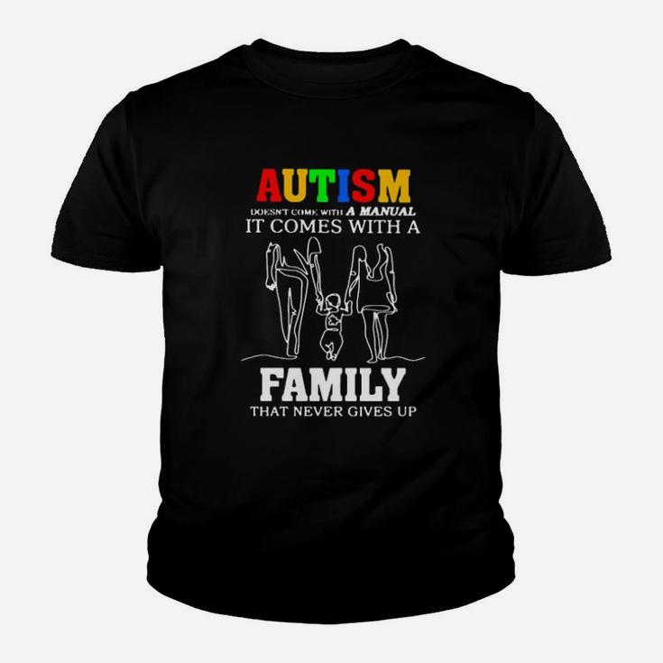 Autism Doesnt Come With A Manual It Comes With A Family That Never Gives Up Youth T-shirt