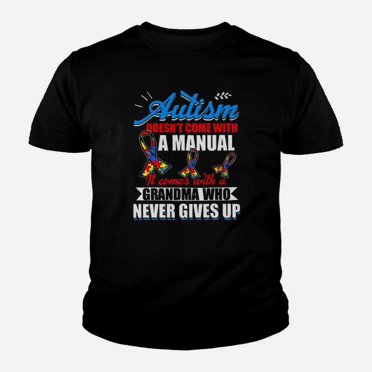 Autism Doesnt Come With A Manual It Comes With A Grandma Who Never Gives Up Youth T-shirt