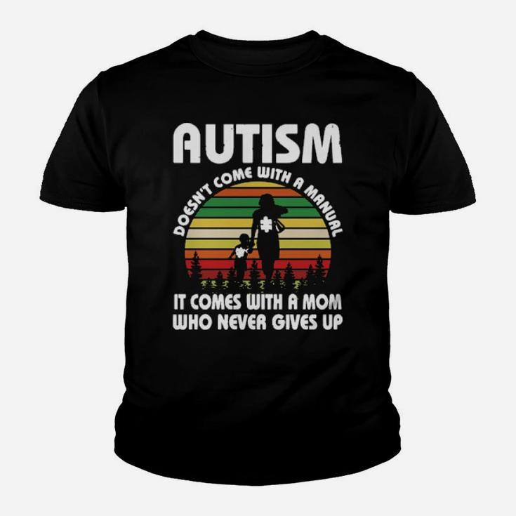 Autism Doesnt Come With A Manual It Comes With A Mom Who Never Gives Up Vintage Youth T-shirt