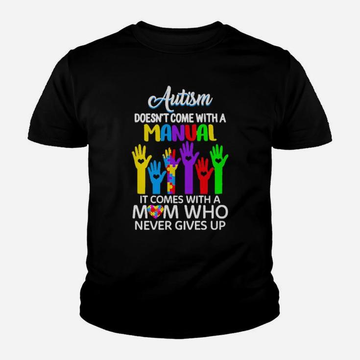 Autism Doesn't Come With A Manual It Comes With A Mom Who Never Gives Up Youth T-shirt