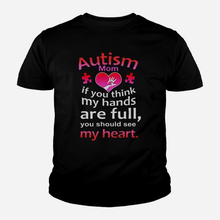 Autism Mom If You Think My Hands Are Full You Should See My Heart Youth T-shirt