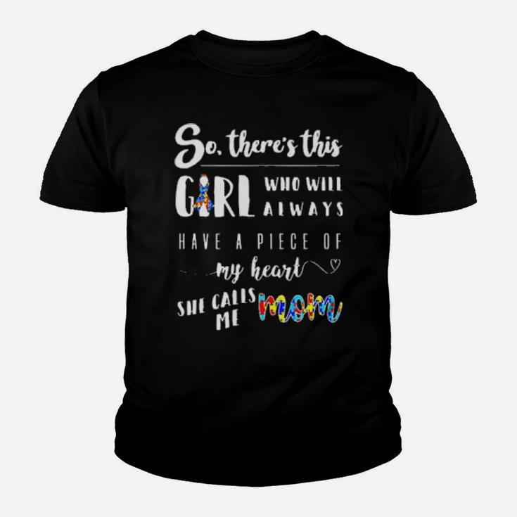 Autism So Theres This Girl Who Will Always Have A Pice Of My Heart She Calls Me Mom Youth T-shirt