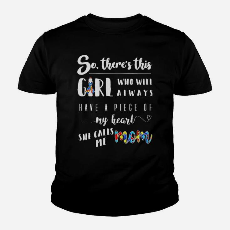 Autism So Ther's This Girl Who Will Always Have A Piece Of My Heart She Calls Me Mom Shirt Youth T-shirt