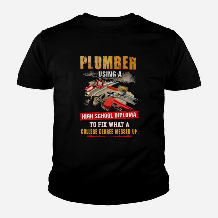 Awesome Plumber Using A High School Diploma To Fix What A College Degree Messed Up Youth T-shirt