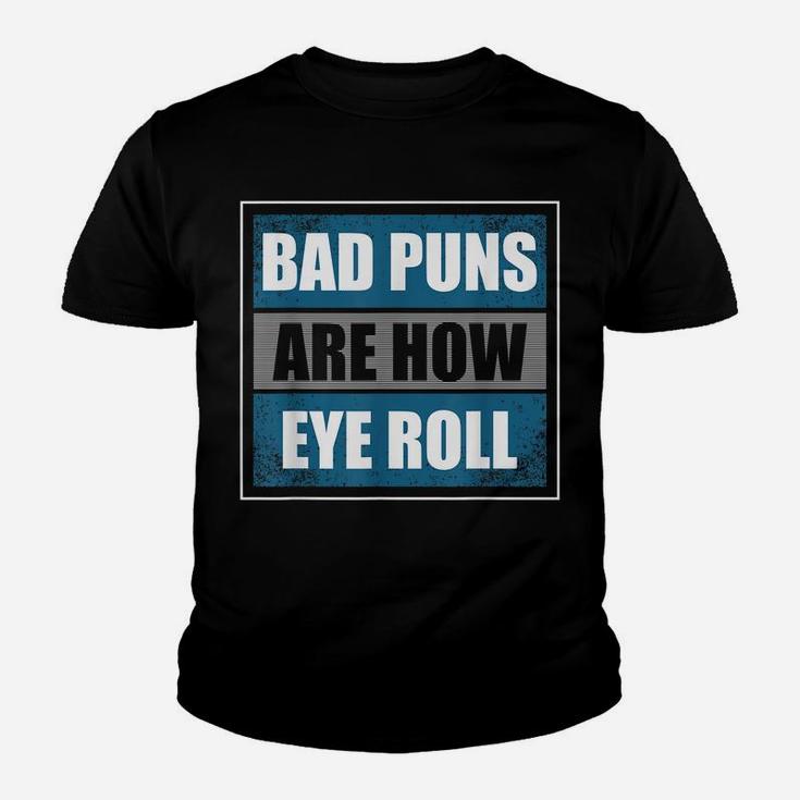 Bad Puns Are How Eye Roll - Funny Father Daddy Dad Joke Youth T-shirt