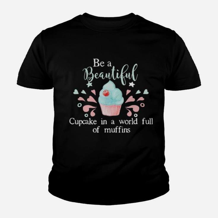 Baking Be A Beautiful Cupcake In A World Full Of Muffins Youth T-shirt