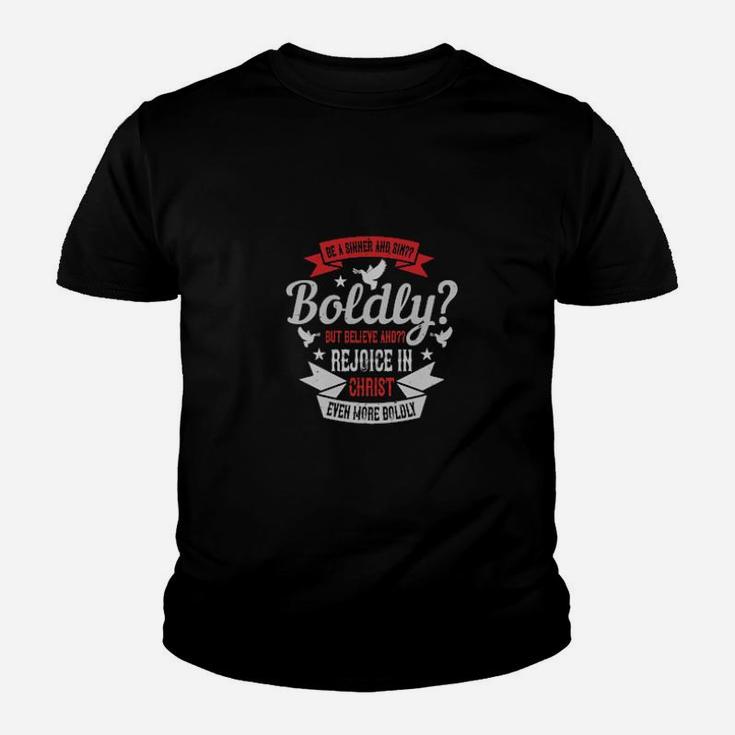 Be A Sinner And Sinboldly But Believe And Rejoice In Christ Even More Boldly Youth T-shirt