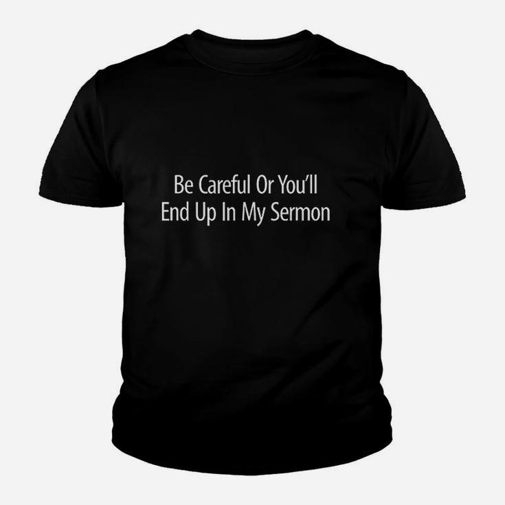 Be Careful Or You Will End Up In My Sermon Youth T-shirt