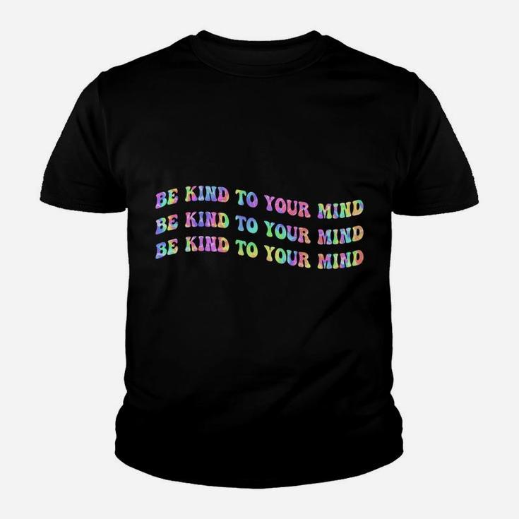Be Kind To Your Mind Tie Dye Mental Health Awareness Month Sweatshirt Youth T-shirt